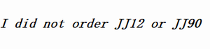 No, i did not order JJ12 or JJ90.